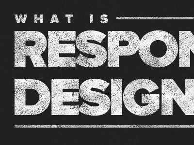 What is Responsive Design? distressed typography