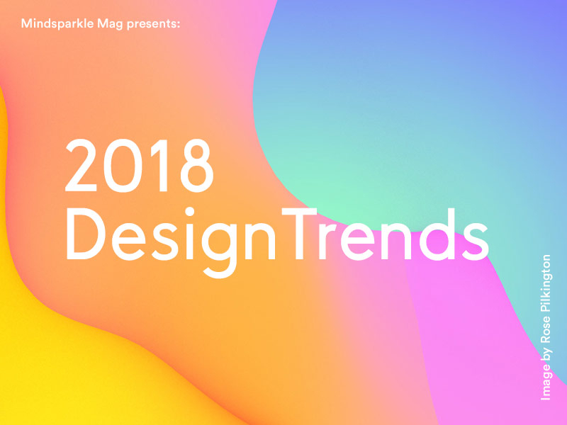 2018 Design Trends Mindsparkle Mag By Mindsparkle Mag On Dribbble