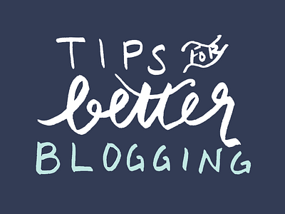 Tips For Better Blogging Alternate branding graphic lettering