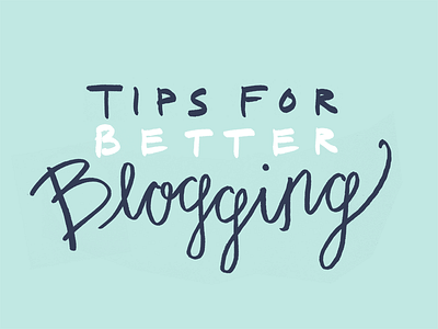 Tips For Better Blogging Final
