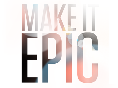 Make it Epic