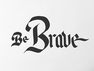 Be Brave Dribbble blackletter brave broadnib calligraphy fraktur gothic lettering type