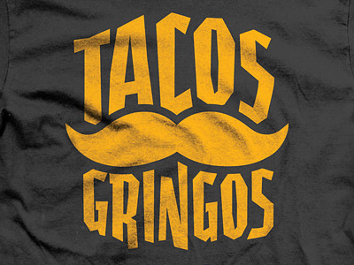 Tacos Gringos gringos logo mustache tacos texture tshirt typography