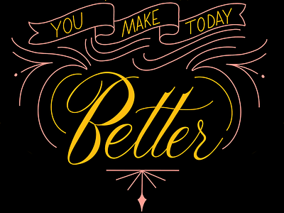 You make today better better handlettering spencerian today type typography