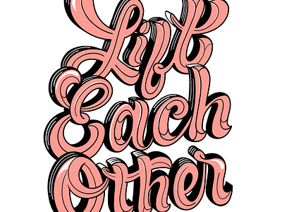 Lift each other up 3d black white custom type hand lettering illustration line work pink typography