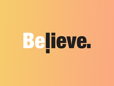 Believe. believe typogaphy