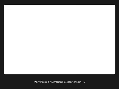 Portfolio Thumbnail Exploration - 2 animation blackandwhite mockup portfolio uxui website wireframe