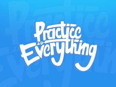 Practice Is Everything By Rob On Dribbble Practice Is Everything By Rob On Dribbble