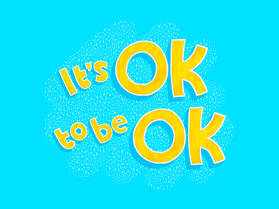 It’s OK to be OK