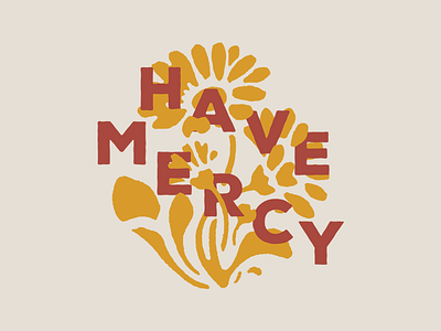 Have Mercy - Bloom apparel flower rose stencil sunflower type typography