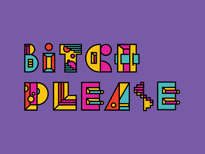 Fun with Type 36 days of type bitch bitch please colourful fun funky sassy swear typography