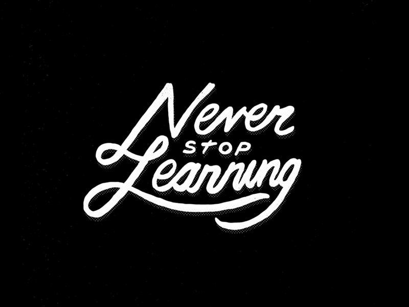 Never Stop Learning. Nothing is Textbook. 2d adobe animate animation black and white cell animation design frame by frame inspiration type typography