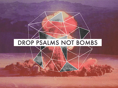 Drop Psalms Not Bombs church psalm riverpark series
