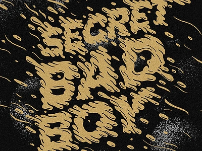 Secret Bad Boy black drip drippy gold goop lettering stipple