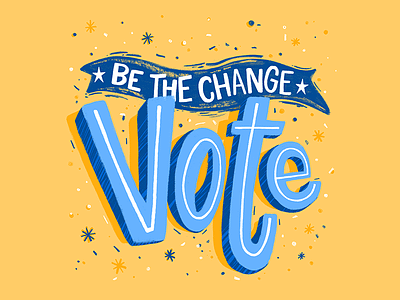 VOTE - Be the Change elections govote hand lettering hand rendered hand rendered type lettering midterms political type typography vote