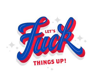 Let's fuck things up