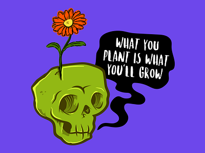 The "What You Plant…" Skully art fun illustration sketch skull vector