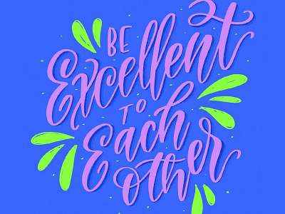be excellent to each other art calligraphy design designer digital graphic graphic design hand lettering hand type illustration ipad letterer lettering procreate type typography