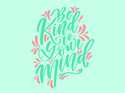 be kind to your mind art be kind calligraphy design graphic graphic design hand lettering hand type illustration letterer lettering mental health mind quote type typography