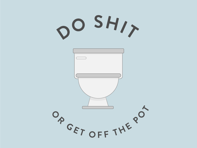 Get Goin' Already lines simple toilet motivation illustration shit