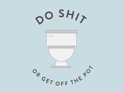 Get Goin' Already illustration lines motivation shit simple toilet