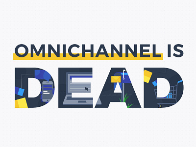 Omni Channel Is Dead channel chat dead ebook guide helpshift illustration omni saas whitepaper