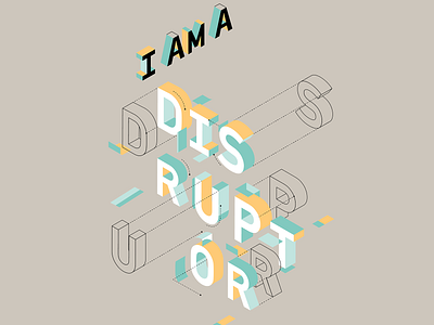 I am a disruptor 3d type disruptor illustration saas san francisco tech type