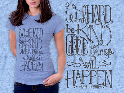 Tshirt | Work Hard, Be Kind, Good Things Will Happen conan obrien cotton bureau cottonbureau hand drawn hand lettering handlettering hirethedork quote tshirt type typography