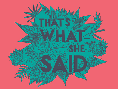 that’s what she said illustration art color design graphicdesign handlettering illustration illustrator print quote witty