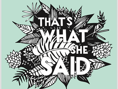 That’s what she said art design graphicdesign handlettering illustration lettering print quote quotes typographic typography