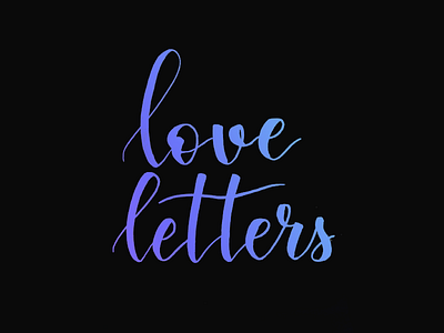 Love Letters! brush brush lettering gradient lettering letters typography words