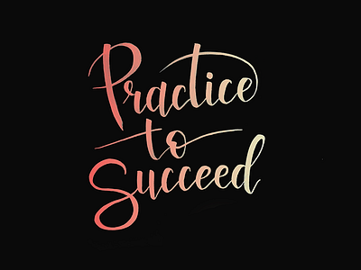 Practice to Succeed brush brush lettering gradient lettering letters typography words