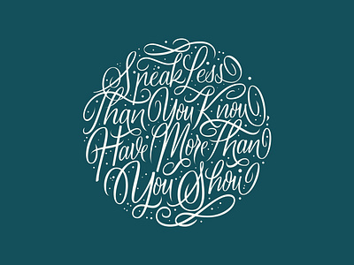 Speak Less Than You Know, Have More Than You Show design handlettering illustration lettering script typography vector vector art