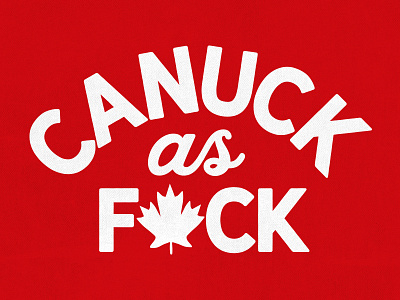 Canuck AF as fuck canada canada150 canadian canuck canuckaf free proud strong