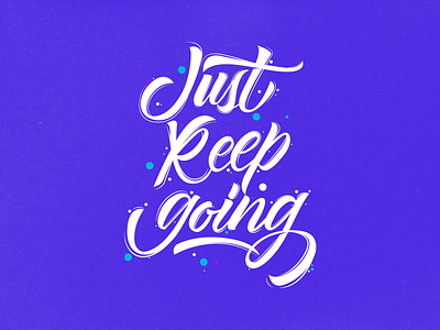 Just Keep Going design font graphicdesign lettering letteringdesign type