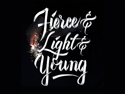 Fierce & Light & Young calligraphy custom type flourish hand lettering hand made type lettering lyrics script swash type typography unsplash