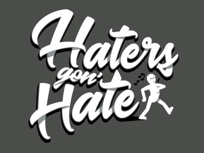 Haters Gon' Hate design graphic design haters gonna hate illustration monochrome type manipulation typoraphy