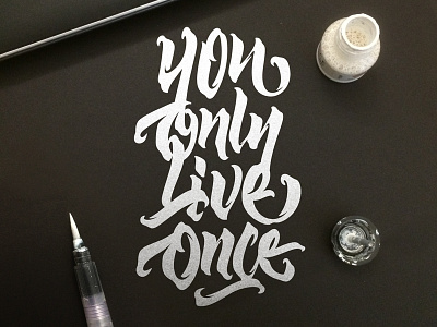You Only Live Once calligraphy ink lettering quote typography white