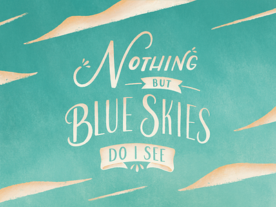 Blue Skies blue sky cloud clouds custom type hand lettering illustration lettering lyrics