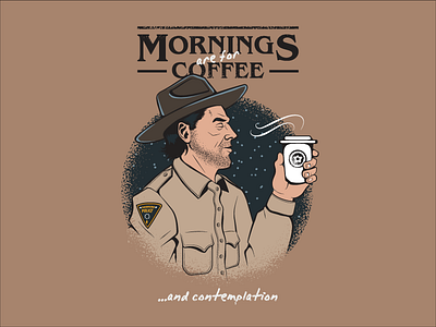 Mornings are for coffe and contemplation brown coffee fanart police stranger things vector vintage