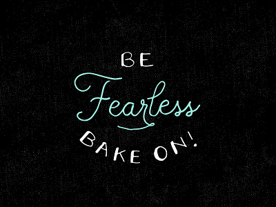 BE FEARLESS baking branding fearless hand lettering lettering logo