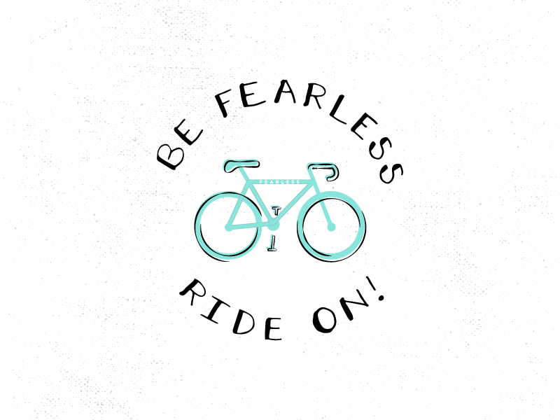 BE FEARLESS / RIDE ON by Alyson Brown on Dribbble