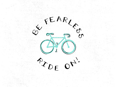 BE FEARLESS / RIDE ON baking bike branding fearless hand lettering icon illustration lettering logo