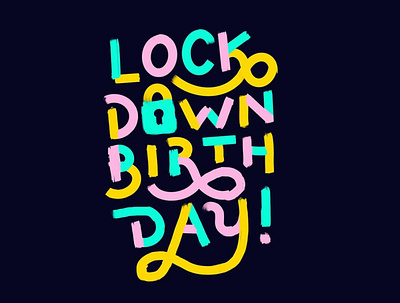 lockdown birthday birthday color fun hand drawn hand drawn type illustration lettering letters lockdown procreate typography