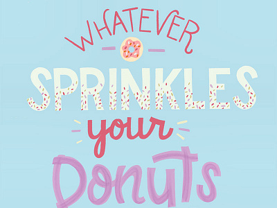 Whatever Sprinkles your Donuts