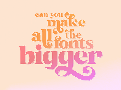 Can you make all the fonts bigger? broken processes color colorful creative process design design process endless feedback font fonts graphic design hightail hightail design playoff illustration typography workflow wrecked workflows