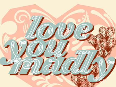Love You Madly color ornaments pattern texture typography