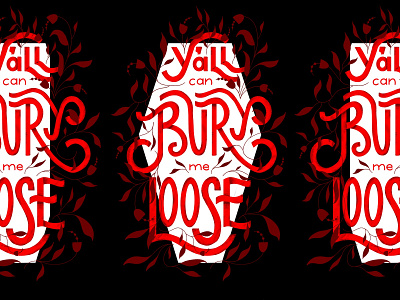 Bury Me Loose black coffin floral flowers hand lettering illustration leaves lettering procreate red tweet twitter vines white