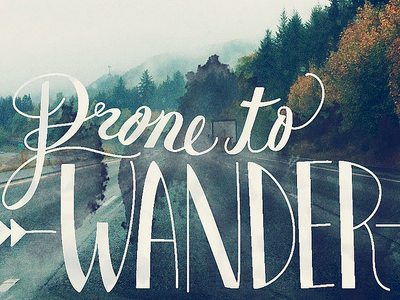 Prone to Wander baylee brown hand drawn hart lettering photography textured type typography