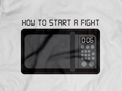 How To Start A Fight, By Microwave